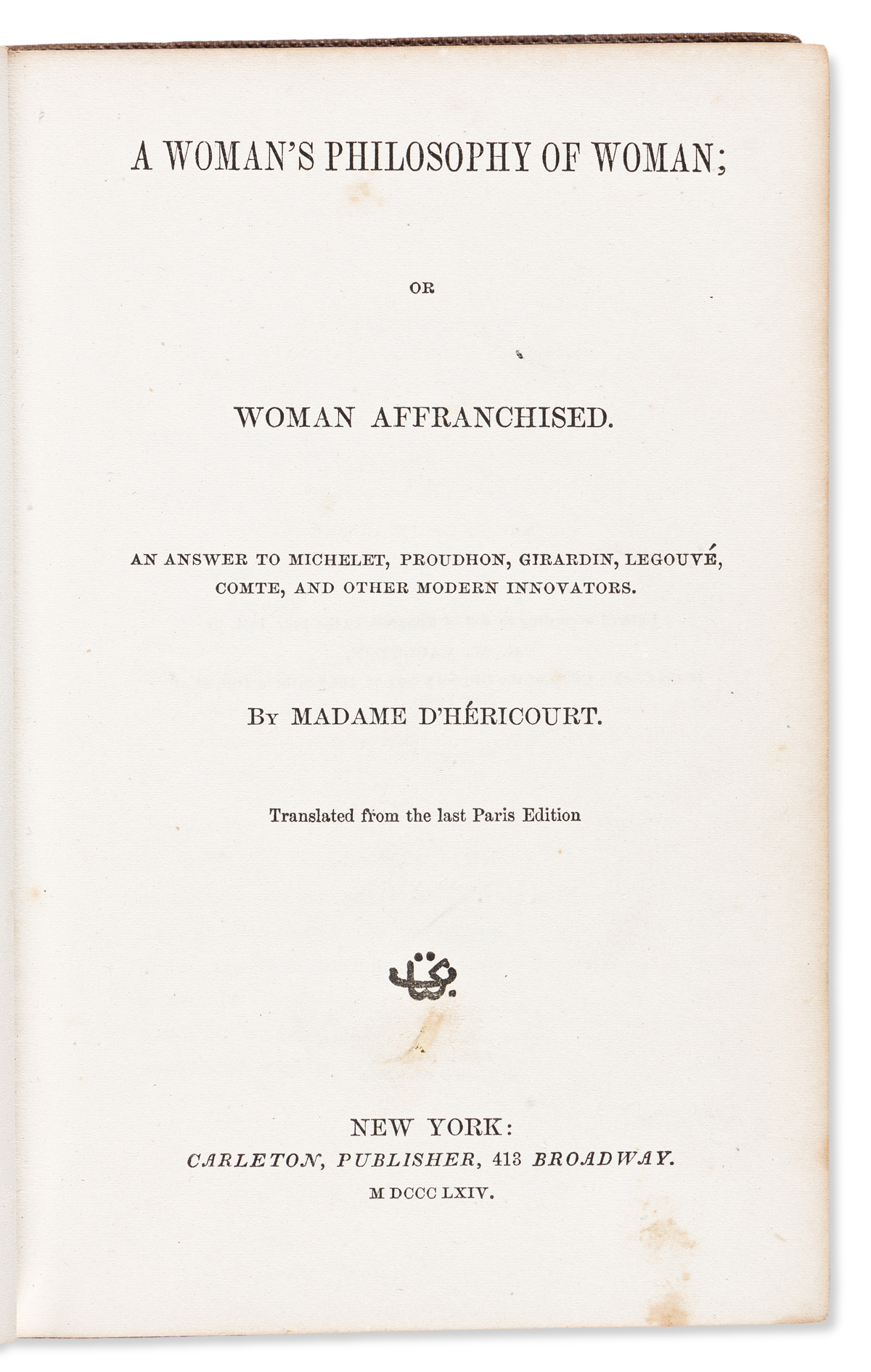 DHéricourt, Jenny (1809-1875) A Womans Philosophy of Woman; or Woman Affranchised. An Answer to Michelet, Proudhon, Girardi, Legouvé,